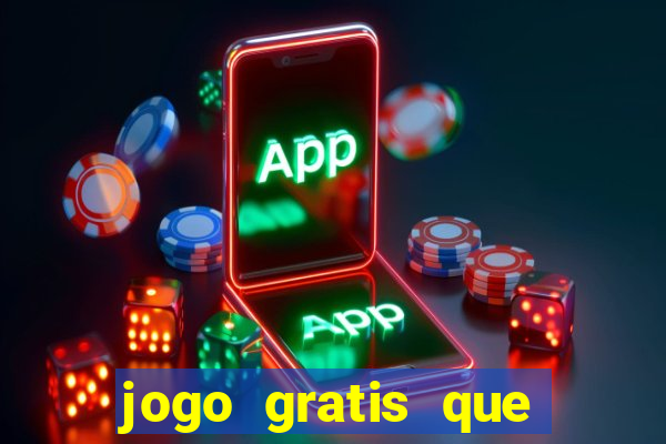 jogo gratis que ganha dinheiro